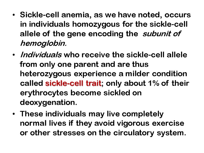 Sickle-cell anemia, as we have noted, occurs in individuals homozygous for the sickle-cell allele